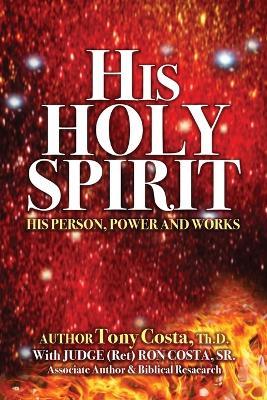 His Holy Spirit: His Person, Power and Works - Tony Costa