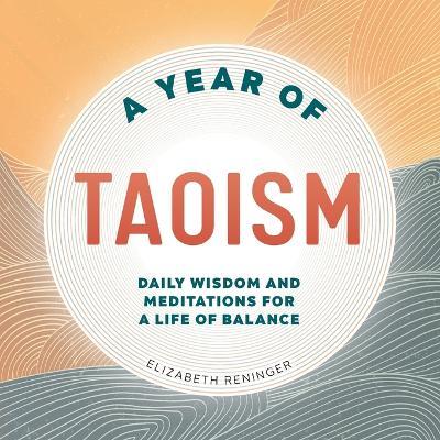 A Year of Taoism: Daily Wisdom and Meditations for a Life of Balance - Elizabeth Reninger