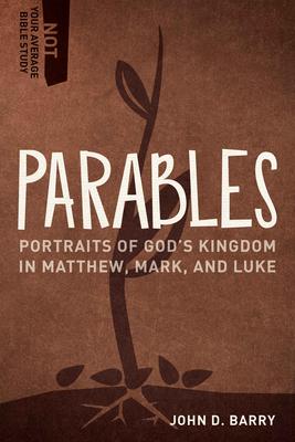 Parables: Portraits of God's Kingdom in Matthew, Mark, and Luke - John D. Barry