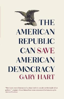 The American Republic Can Save American Democracy - Gary Hart