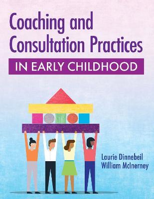 Coaching and Consultation Practices in Early Childhood - Laurie A. Dinnebeil