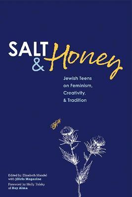 Salt and Honey: Jewish Teens on Feminism, Creativity, and Tradition - Elizabeth Mandel