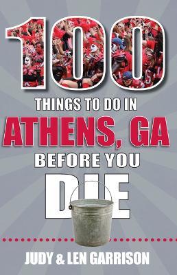 100 Things to Do in Athens Before You Die - Judy Garrison
