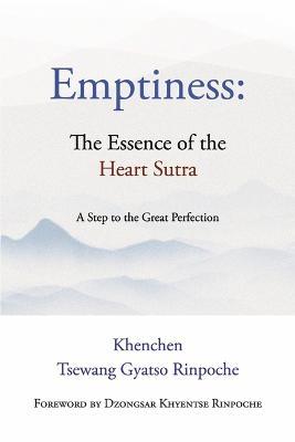 Emptiness: The Essence of the Heart Sutra: A Step to the Great Perfection - Khenchen Tsewang Gyatso Rinpoche