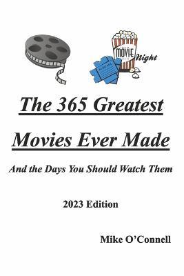 The 365 Greatest Movies Ever Made and the Days You Should Watch Them - Michael O'connell