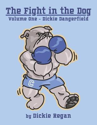 The Fight in the Dog: Volume One - Dickie Dangerfield Volume 1 - Dickie Regan