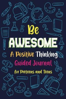 Be Awesome a Positive Thinking: Guided Journal for Preteens and Teens, Creative Writing Diary for Promote Gratitude, Mindfulness Journal - Paperland Online Store