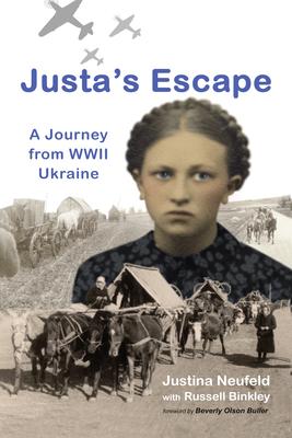 Justa's Escape: A Journey from WWII Ukraine - Justina Neufeld