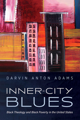 Inner-City Blues: Black Theology and Black Poverty in the United States - Darvin Anton Adams