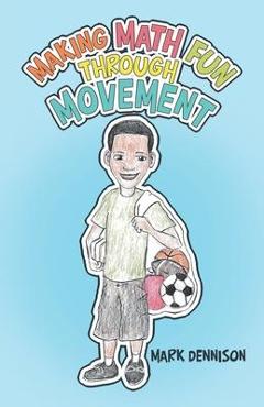 Coperta cărții 'Making Math Fun Through Movement - Mark Dennison'