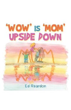 Poza produsului 'Wow' Is 'Mom' Upside Down - Ed Reardon