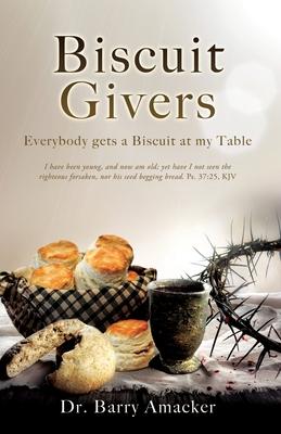 Biscuit Givers: Everybody gets a Biscuit at my Table - Barry Amacker