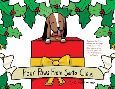Four Paws from Santa Claus: Based on the true story of how 3 siblings were gifted with a tiny treasure and quickly learned the value of family, lo - Diana Gorman