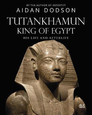 Tutankhamun, King of Egypt: His Life and Afterlife - Aidan Dodson