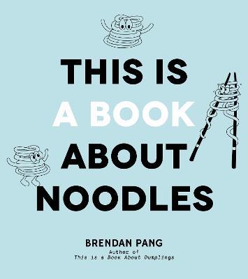This Is a Book about Noodles - Brendan Pang