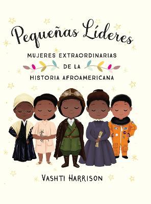 Pequeñas Líderes: Mujeres Extraordinarias de la Historia Afroamericana / Little Leaders: Bold Women in Black History - Vashti Harrison