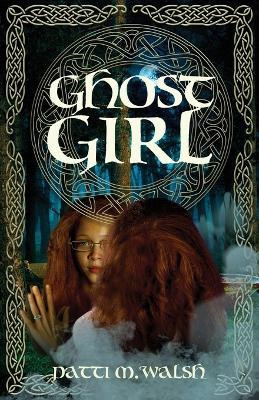 Ghost Girl - Patti M. Walsh