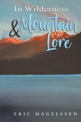 In Wilderness and Mountain Lore - Eric Magelssen