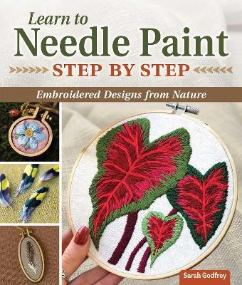 Learn to Needle Paint: Embroidered Designs from Nature - Sarah Godfrey