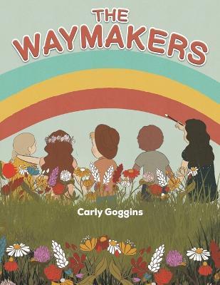 The Waymakers - Carly Goggins