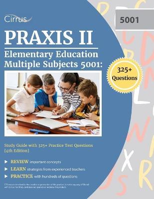 Praxis II Elementary Education Multiple Subjects 5001: Study Guide with 325+ Practice Test Questions [4th Edition] - Cox