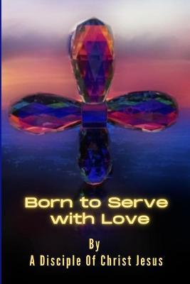 Born to Serve with Love - Michael Petrosino