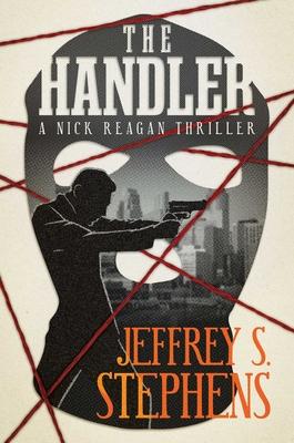 The Handler: A Nick Reagan Thriller - Jeffrey S. Stephens