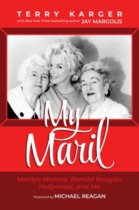 My Maril: Marilyn Monroe, Ronald Reagan, Hollywood, and Me - Terry Karger