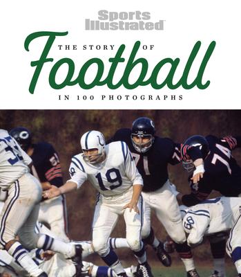 The Story of Football in 100 Photographs - The Editors Of Sports Illustrated