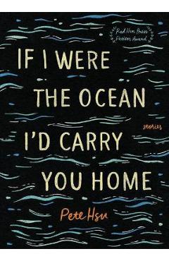 Coperta cărții 'If I Were the Ocean, I'd Carry You Home - Pete Hsu'