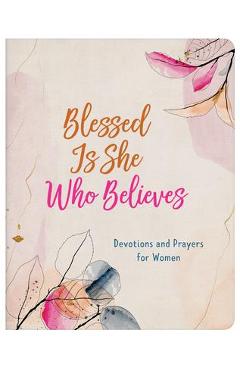 Coperta cărții 'Blessed Is She Who Believes: Devotions and Prayers for Women - Rae Simons'