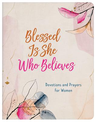 Blessed Is She Who Believes: Devotions and Prayers for Women - Rae Simons