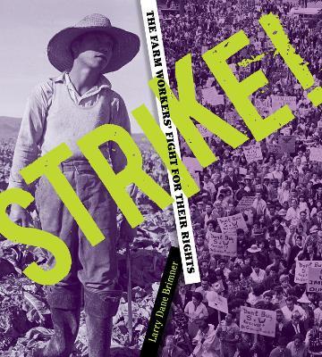 Strike! the Farm Workers' Fight for Their Rights: The Farm Workers' Fight for Their Rights - Larry Dane Brimner