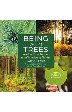 Poza produsului Being with Trees: Awaken Your Senses to the Wonders of Nature; Poetry, Reflections & Inspiration - Hannah Fries