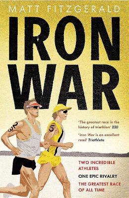 Iron War: Dave Scott, Mark Allen, and the Greatest Race Ever Run - Matt Fitzgerald