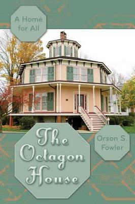 The Octagon House: A Home for All - Orson Squire Fowler