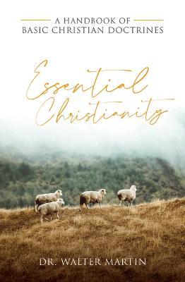 Essential Christianity - Walter Martin