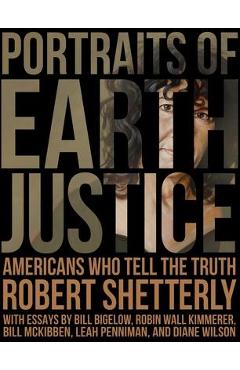 Coperta cărții 'Portraits of Earth Justice: Americans Who Tell the Truth - Robert Shetterly'