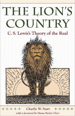 The Lion's Country: C. S. Lewis's Theory of the Real - Charlie W. Starr