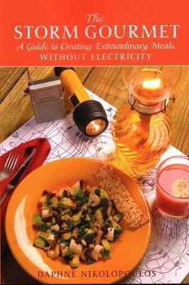 The Storm Gourmet: A Guide to Creating Extraordinary Meals Without Electricity - Daphne Nikolopoulos