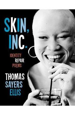 Coperta cărții 'Skin, Inc.: Identity Repair Poems - Thomas Sayers Ellis'