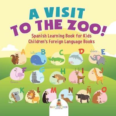 A Visit to the Zoo! Spanish Learning Book for Kids Children's Foreign Language Books - Baby Professor