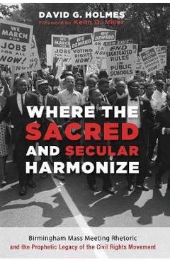 Coperta cărții 'Where the Sacred and Secular Harmonize: Birmingham Mass Meeting Rhetoric and the Prophetic Legacy of the Civil Rights'