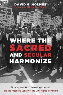 Coperta cărții 'Where the Sacred and Secular Harmonize: Birmingham Mass Meeting Rhetoric and the Prophetic Legacy of the Civil Rights'
