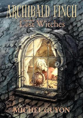 Archibald Finch and the Lost Witches: Volume 1 - Michel Guyon