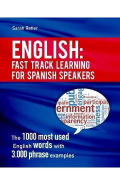 Poza produsului English: Fast Track Learning for Spanish Speakers: The 1000 most used English words with 3.000 phrase examples. If you speak Sp - Sarah Retter