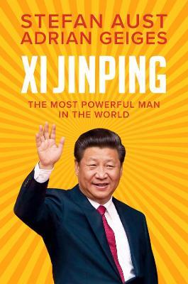 XI Jinping: The Most Powerful Man in the World - Stefan Aust