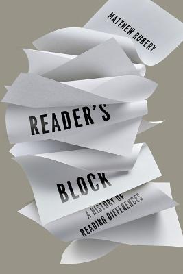 Reader's Block: A History of Reading Differences - Matthew Rubery