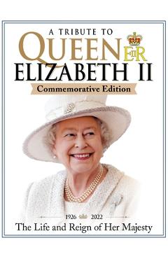 Coperta cărții 'A Tribute to Queen Elizabeth II, Commemorative Edition: 1926-2022 the Life and Reign of Her Majesty - Future Publishing'