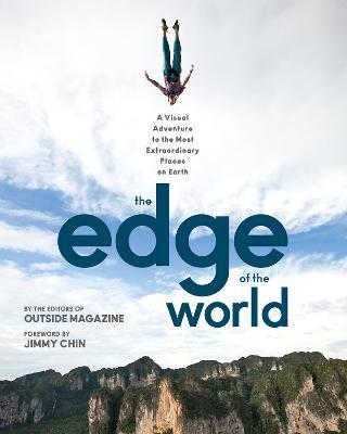 The Edge of the World: A Visual Adventure to the Most Extraordinary Places on Earth - The Editors Of Outside Magazine